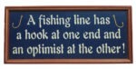 16" A fishing line has a hook at one end and an optimist at the other Wall Sign