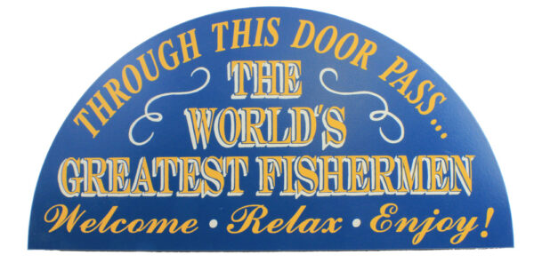22" Through this Door Pass The World's Greatest Fishermen Wall Sign