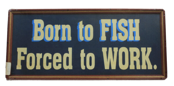 16" Born to Fish, Forced to Work Wall Sign
