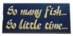 16" So Many Fish So Little Time Wall Sign