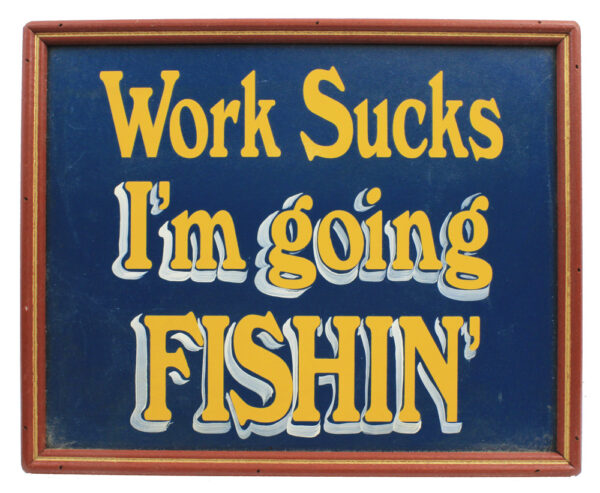 14" Work Sucks I'm Going Fishin' Wall Sign