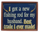14" I got a new fishing rod for my husband Wall Sign